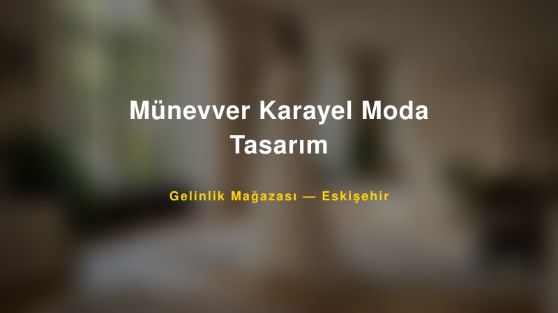 Münevver Karayel Moda Tasarım — Eskişehir Kır Düğünü Mekanı Rehberi