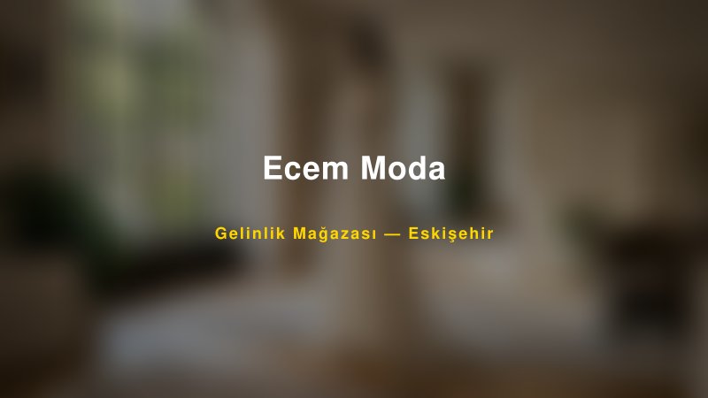Ecem Moda — Eskişehir Kır Düğünü Mekanı Rehberi