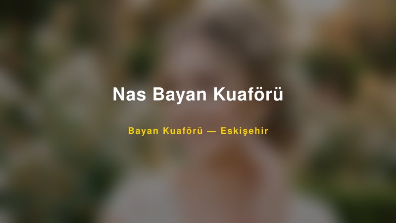 Nas Bayan Kuaförü — Eskişehir Kır Düğünü Mekanı Rehberi