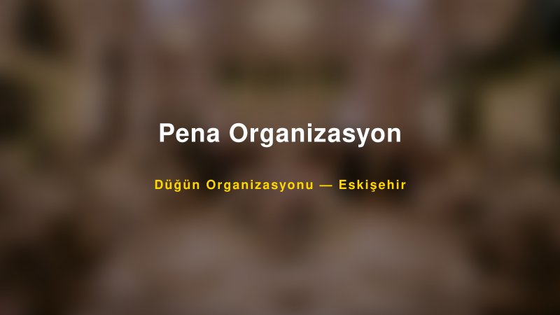 Pena Organizasyon — Eskişehir Kır Düğünü Mekanı Rehberi