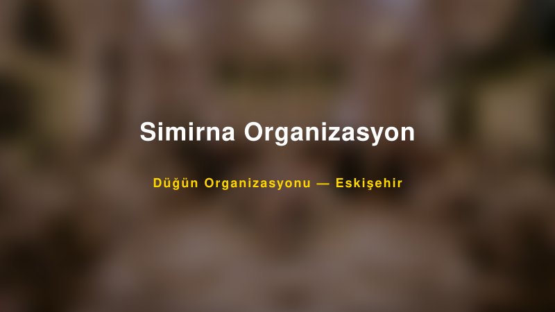 Simirna Organizasyon — Eskişehir Kır Düğünü Mekanı Rehberi