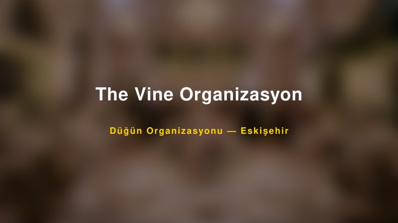 The Vine Organizasyon — Eskişehir Kır Düğünü Mekanı Rehberi