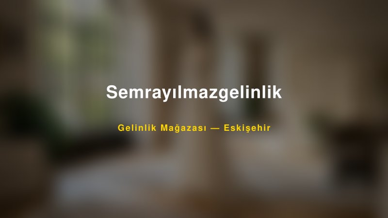 Semrayılmazgelinlik — Eskişehir Kır Düğünü Mekanı Rehberi