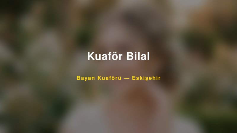 Kuaför Bilal — Eskişehir Kır Düğünü Mekanı Rehberi