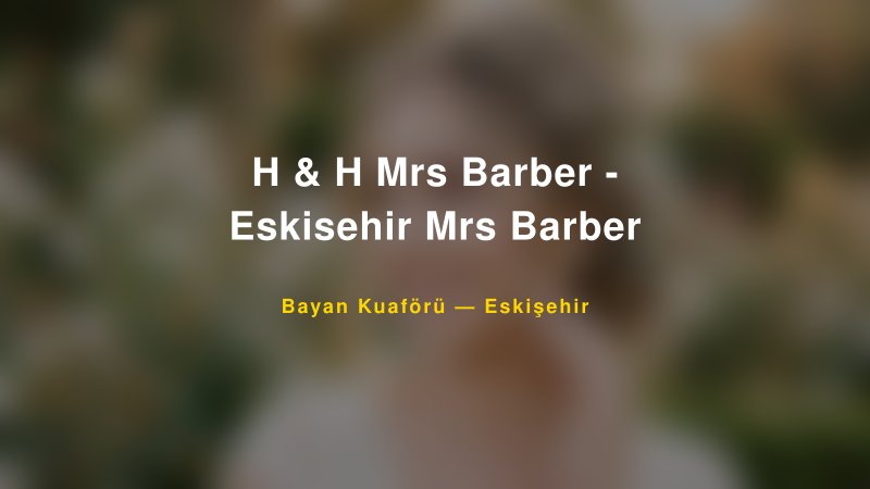 H & H Mrs Barber - Eskisehir Mrs Barber — Eskişehir Kır Düğünü Mekanı Rehberi