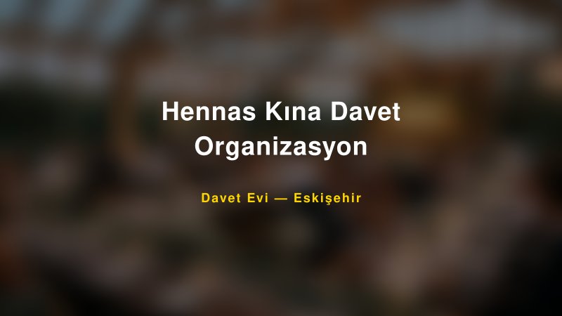 Hennas Kına Davet Organizasyon Nişan ve Davet Organizasyonu İpuçları — 1